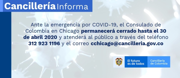 Ante la emergencia por COVID-19, el Consulado de Colombia en Chicago permanecerá cerrado hasta el 30 de abril 2020 y atenderá al público a través de su línea telefónica y su correo electrónico 