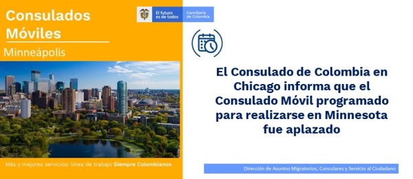 El Consulado de Colombia en Chicago informa que el Consulado Móvil programado para realizarse en Minnesota fue aplazada su realización